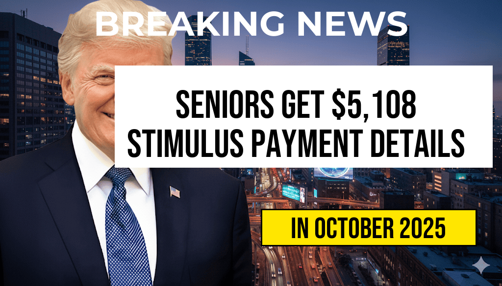 Seniors to Receive $5,108 Stimulus Payment – Complete Payment Schedule for October 2025 Released